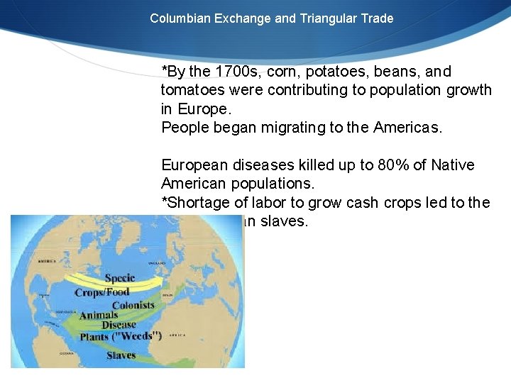 Columbian Exchange and Triangular Trade *By the 1700 s, corn, potatoes, beans, and tomatoes