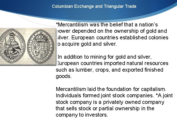 Columbian Exchange and Triangular Trade *Mercantilism was the belief that a nation’s power depended