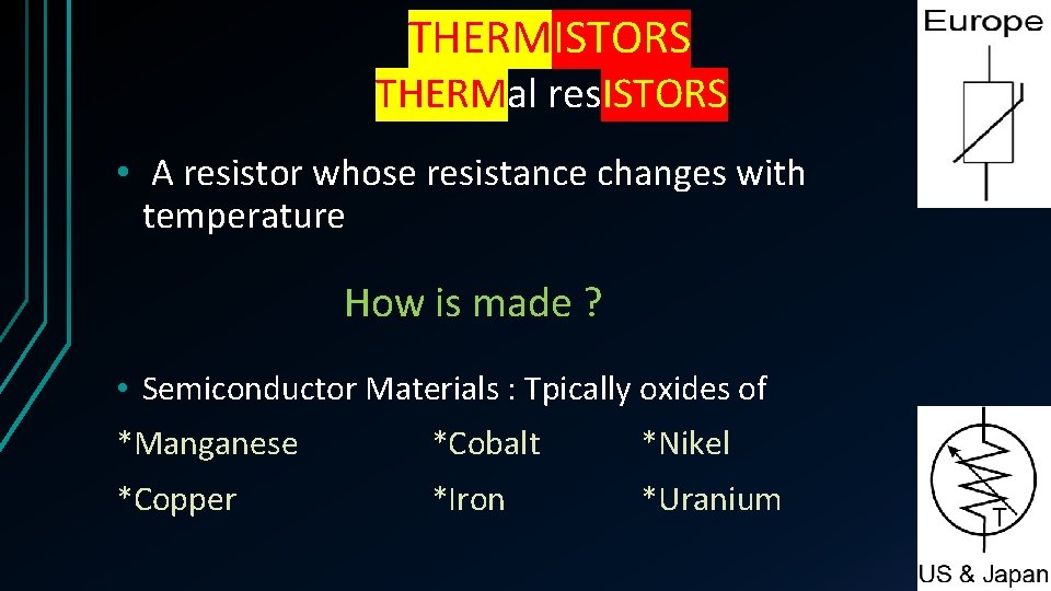 THERMISTORS THERMal res. ISTORS • A resistor whose resistance changes with temperature How is