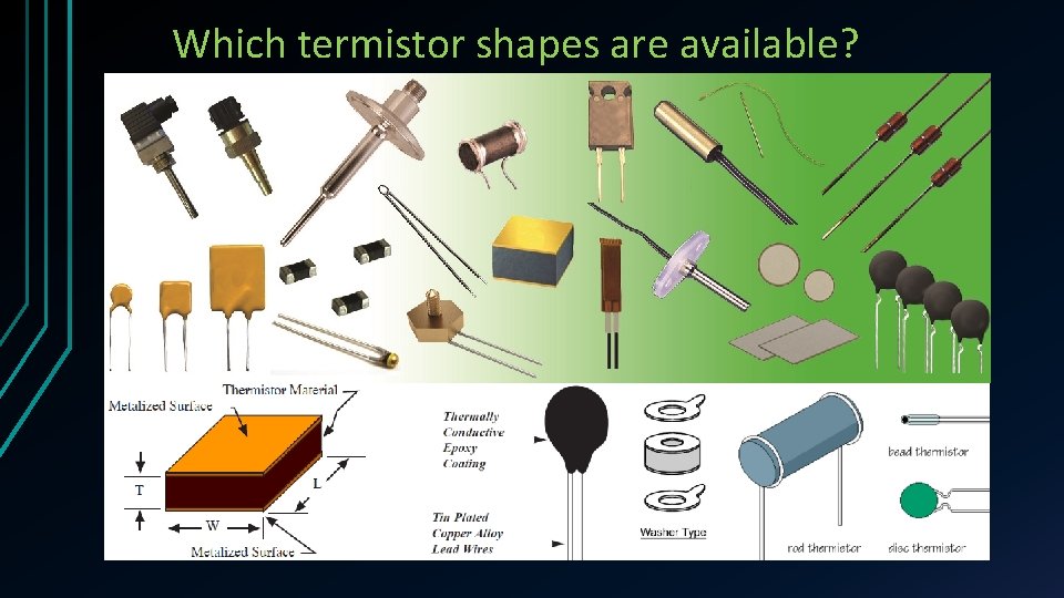 Which termistor shapes are available? 