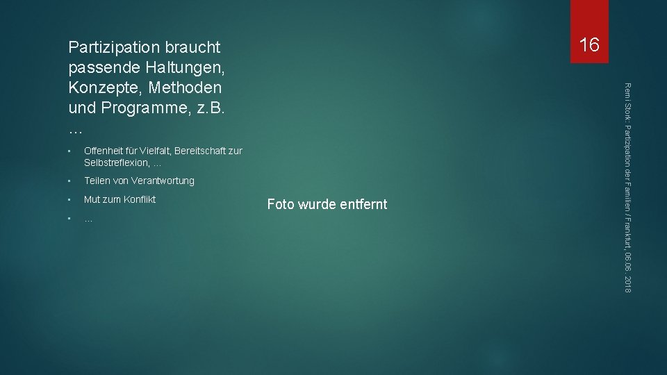 16 • Offenheit für Vielfalt, Bereitschaft zur Selbstreflexion, … • Teilen von Verantwortung •