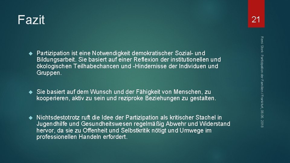 Fazit Partizipation ist eine Notwendigkeit demokratischer Sozial- und Bildungsarbeit. Sie basiert auf einer Reflexion