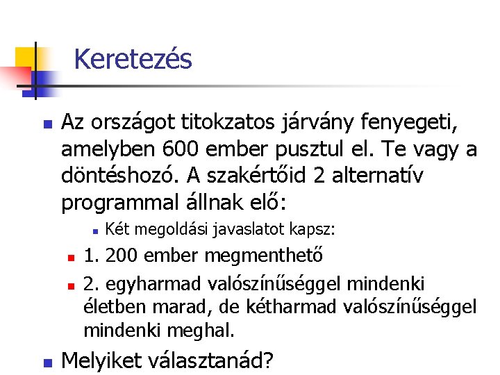 Keretezés n Az országot titokzatos járvány fenyegeti, amelyben 600 ember pusztul el. Te vagy