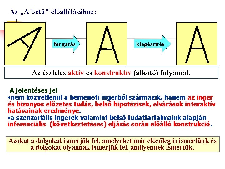 Az „A betű” előállításához: forgatás kiegészítés Az észlelés aktív és konstruktív (alkotó) folyamat. A