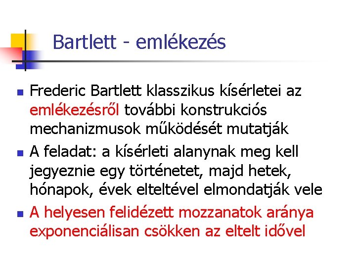 Bartlett - emlékezés n n n Frederic Bartlett klasszikus kísérletei az emlékezésről további konstrukciós