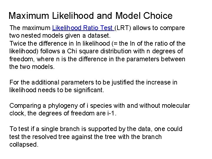 Maximum Likelihood and Model Choice The maximum Likelihood Ratio Test (LRT) allows to compare