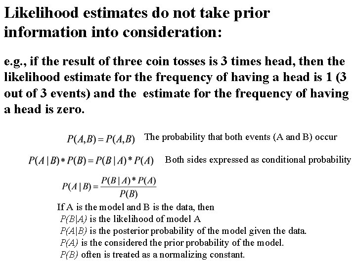 Likelihood estimates do not take prior information into consideration: e. g. , if the