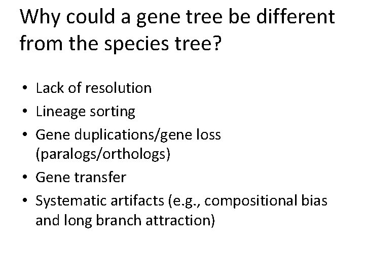 Why could a gene tree be different from the species tree? • Lack of