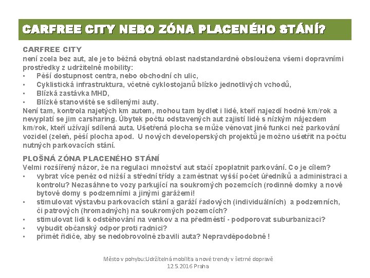 CARFREE CITY NEBO ZÓNA PLACENÉHO STÁNÍ? CARFREE CITY není zcela bez aut, ale je