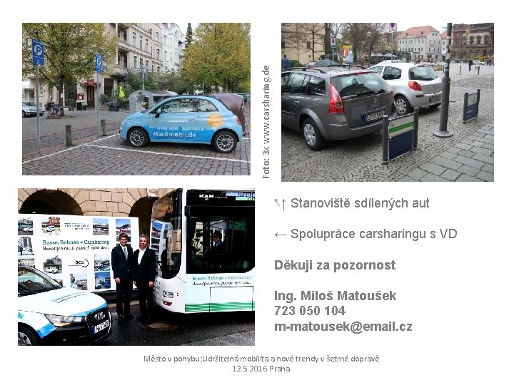 Foto: 3 x www. carsharing. de ↖↑ Stanoviště sdílených aut ← Spolupráce carsharingu s