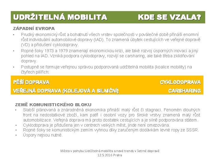 UDRŽITELNÁ MOBILITA KDE SE VZALA? ZÁPADNÍ EVROPA • Prudký ekonomický růst a bohatnutí všech
