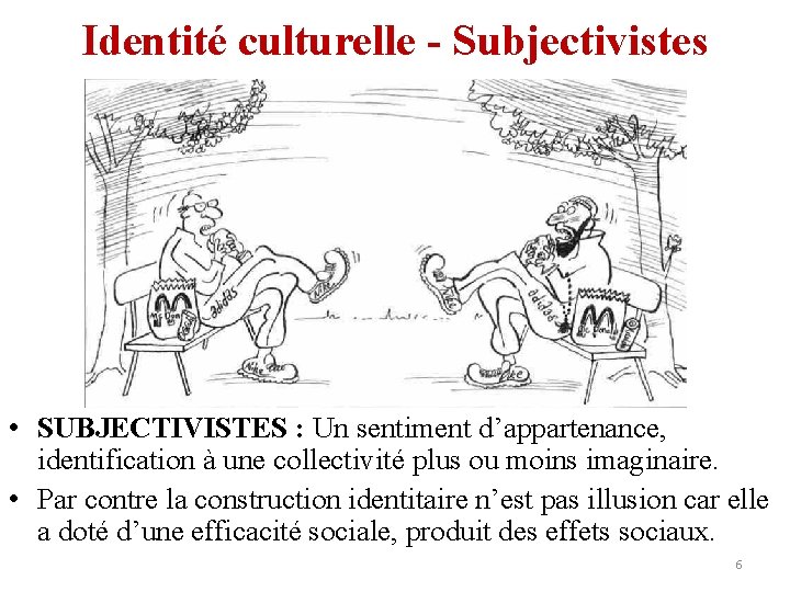 Identité culturelle - Subjectivistes • SUBJECTIVISTES : Un sentiment d’appartenance, identification à une collectivité