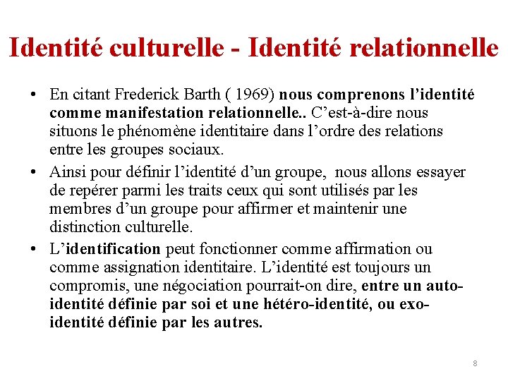 Identité culturelle - Identité relationnelle • En citant Frederick Barth ( 1969) nous comprenons