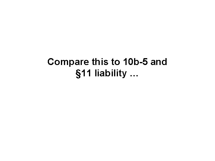 Compare this to 10 b-5 and § 11 liability … 