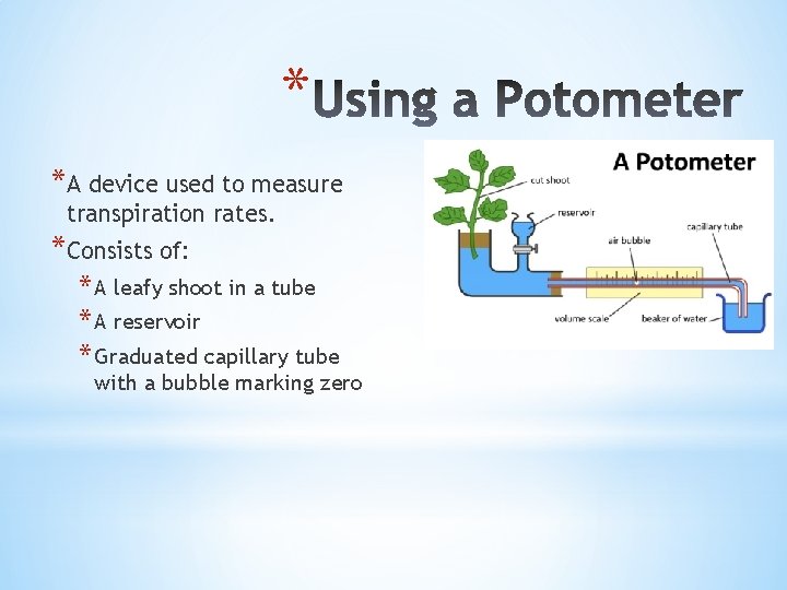 * *A device used to measure transpiration rates. *Consists of: * A leafy shoot