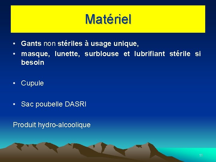 Matériel • Gants non stériles à usage unique, • masque, lunette, surblouse et lubrifiant