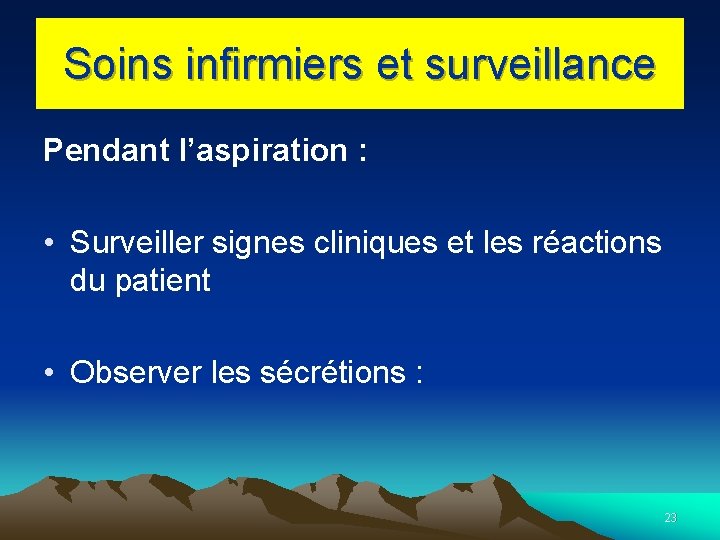 Soins infirmiers et surveillance Pendant l’aspiration : • Surveiller signes cliniques et les réactions