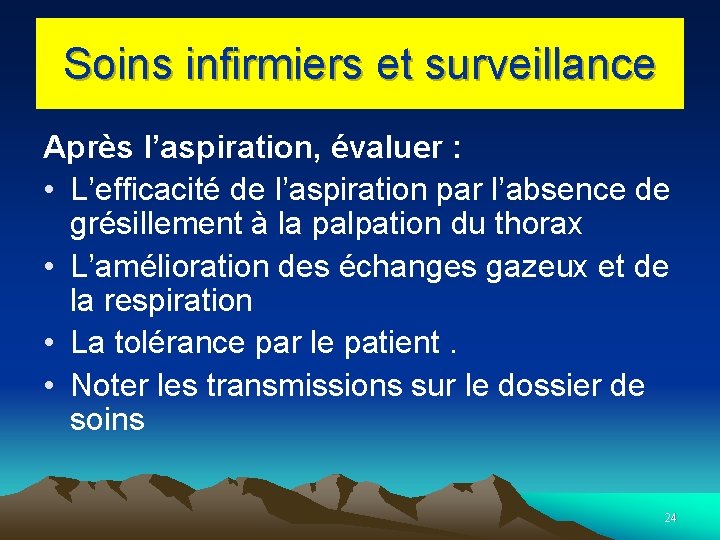 Soins infirmiers et surveillance Après l’aspiration, évaluer : • L’efficacité de l’aspiration par l’absence