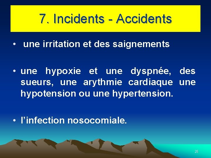 7. Incidents - Accidents • une irritation et des saignements • une hypoxie et