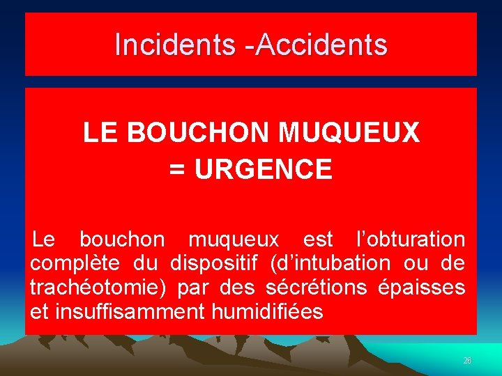 Incidents -Accidents LE BOUCHON MUQUEUX = URGENCE Le bouchon muqueux est l’obturation complète du