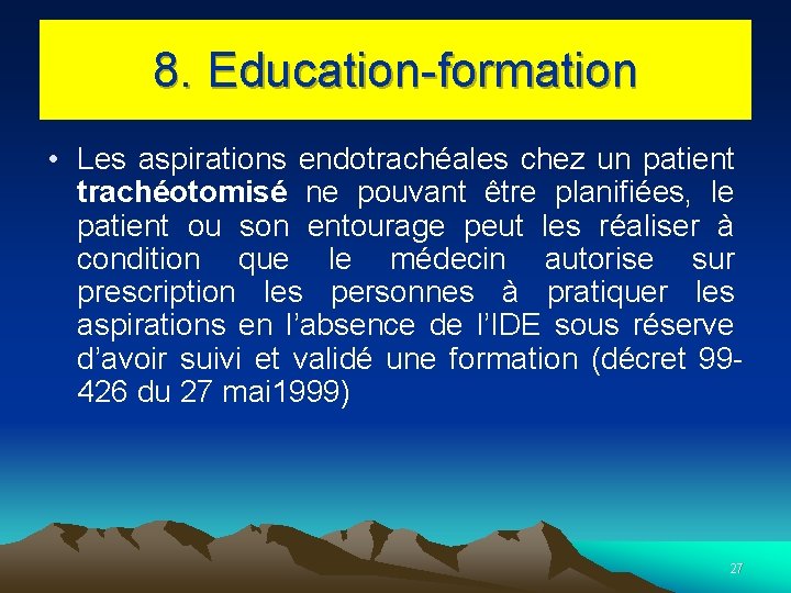 8. Education-formation • Les aspirations endotrachéales chez un patient trachéotomisé ne pouvant être planifiées,
