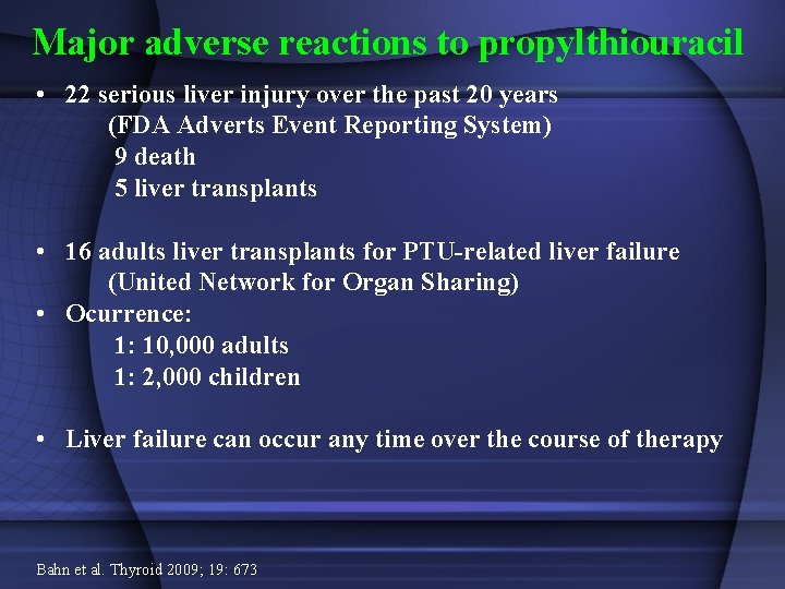 Major adverse reactions to propylthiouracil • 22 serious liver injury over the past 20