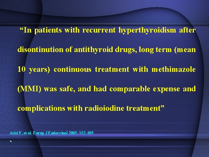  “In patients with recurrent hyperthyroidism after disontinution of antithyroid drugs, long term (mean