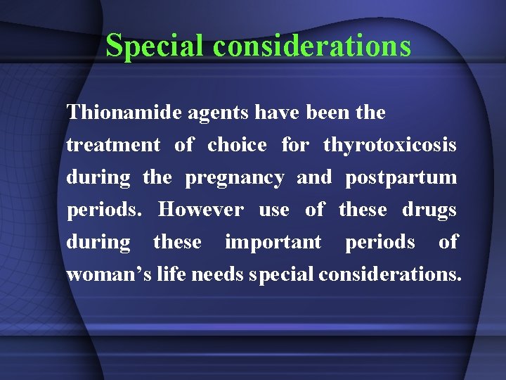 Special considerations Thionamide agents have been the treatment of choice for thyrotoxicosis during the