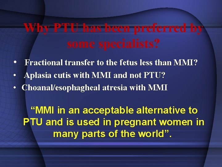 Why PTU has been preferred by some specialists? • Fractional transfer to the fetus