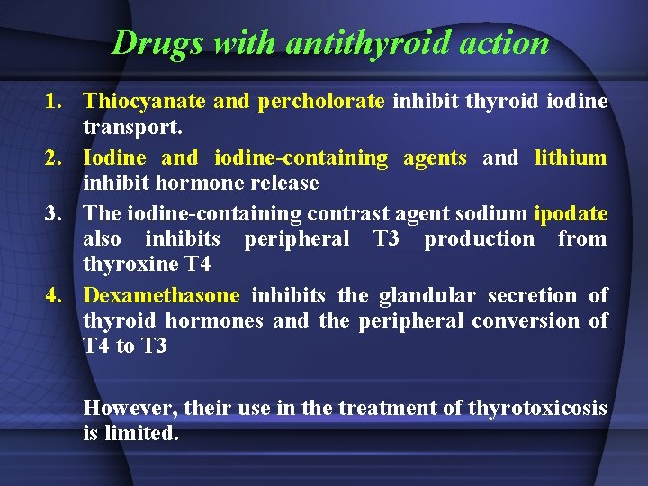 Drugs with antithyroid action 1. Thiocyanate and percholorate inhibit thyroid iodine transport. 2. Iodine