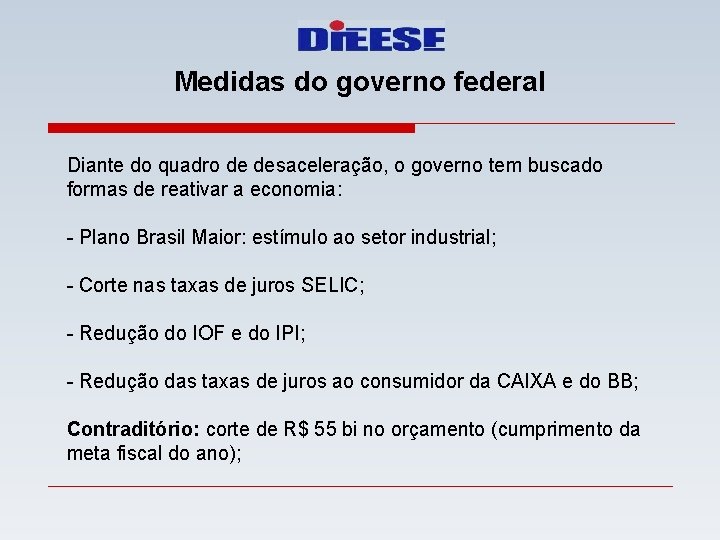 Medidas do governo federal Diante do quadro de desaceleração, o governo tem buscado formas