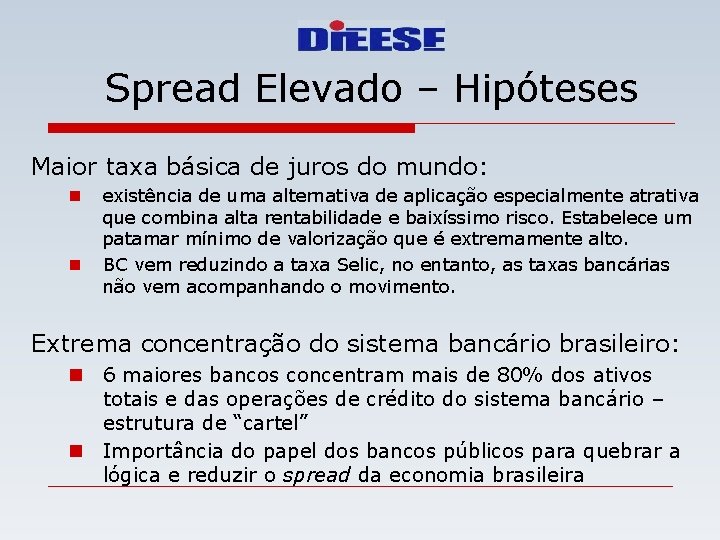 Spread Elevado – Hipóteses Maior taxa básica de juros do mundo: n n existência