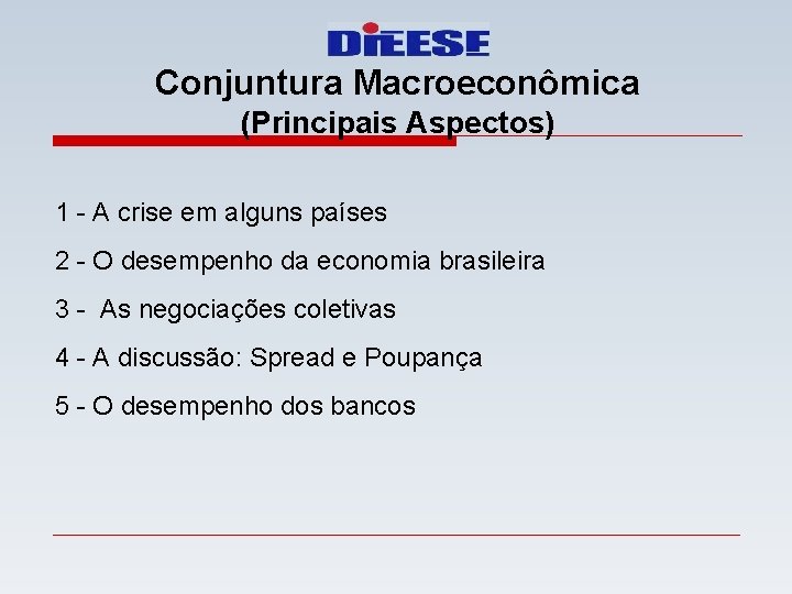Conjuntura Macroeconômica (Principais Aspectos) 1 - A crise em alguns países 2 - O