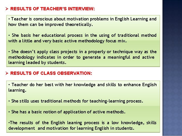 Ø RESULTS OF TEACHER’S INTERVIEW: • Teacher is conscious about motivation problems in English