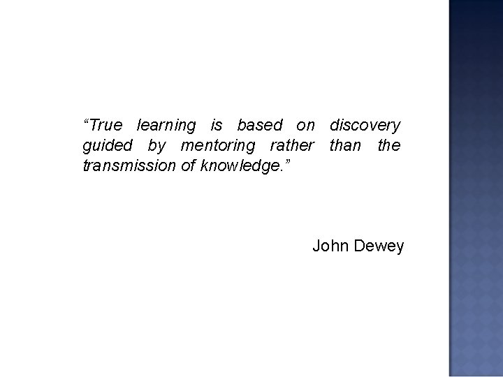“True learning is based on discovery guided by mentoring rather than the transmission of