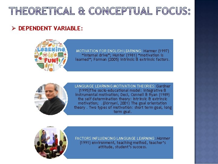 Ø DEPENDENT VARIABLE: MOTIVATION FOR ENGLISH LEARNING: Harmer (1997) “internal drive”; Hunter (1981) “motivation