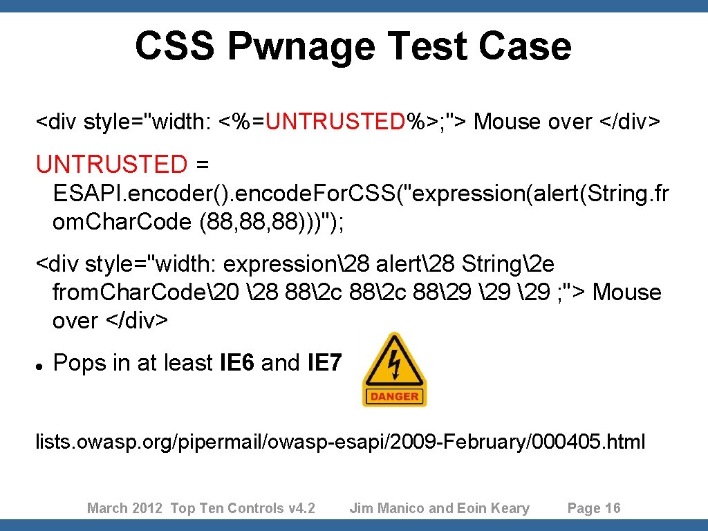 CSS Pwnage Test Case <div style="width: <%=UNTRUSTED%>; "> Mouse over </div> UNTRUSTED = ESAPI.