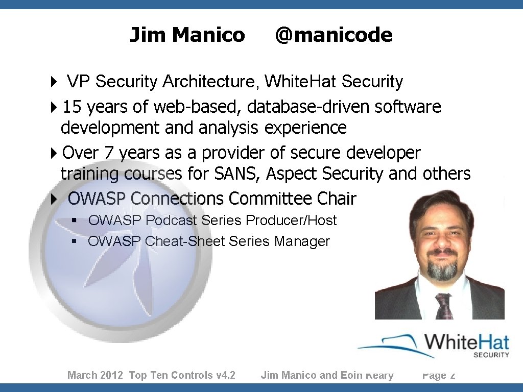 Jim Manico @manicode 4 VP Security Architecture, White. Hat Security 415 years of web-based,