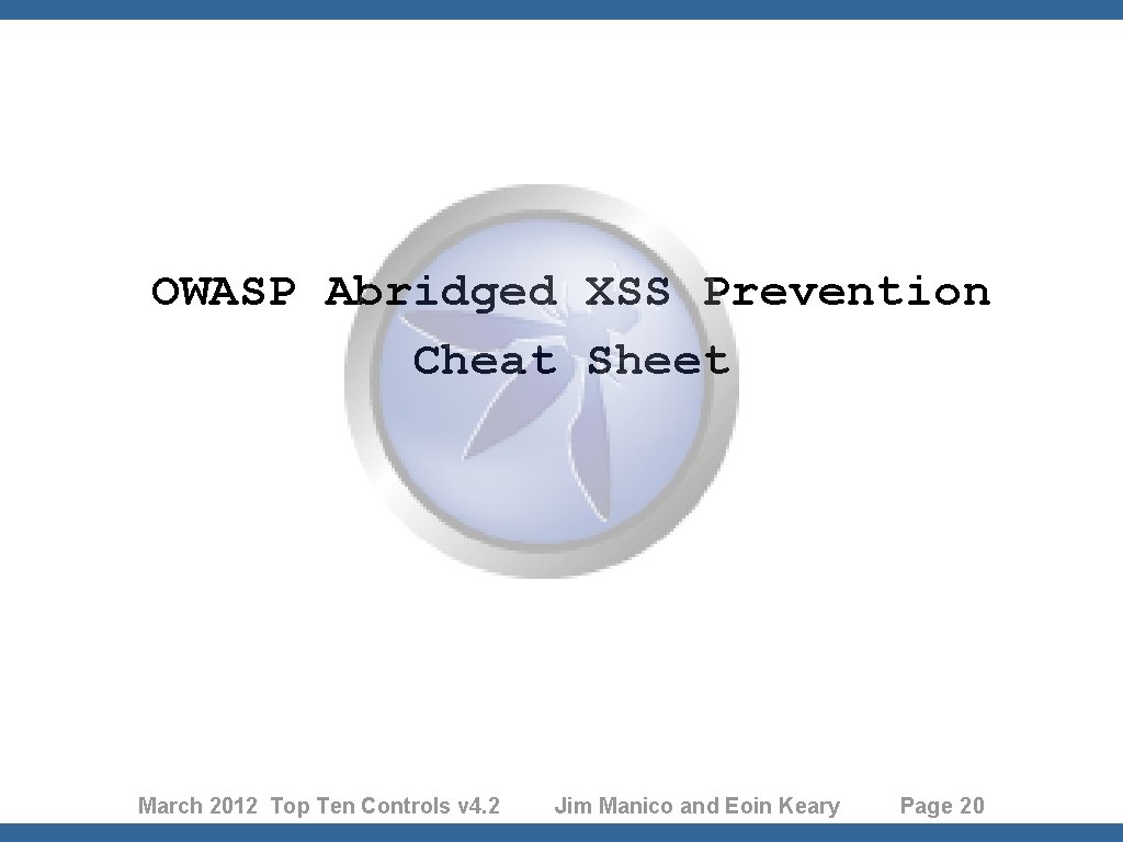 OWASP Abridged XSS Prevention Cheat Sheet March 2012 Top Ten Controls v 4. 2