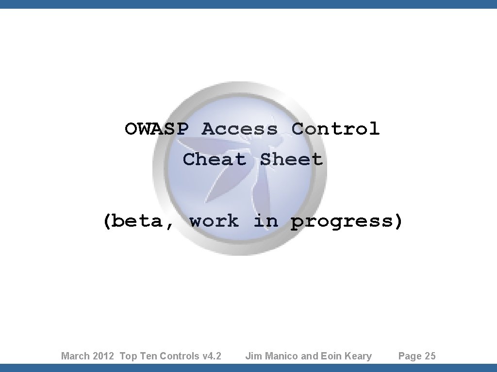 OWASP Access Control Cheat Sheet (beta, work in progress) March 2012 Top Ten Controls