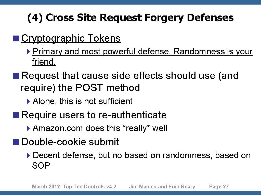 (4) Cross Site Request Forgery Defenses <Cryptographic Tokens 4 Primary and most powerful defense.