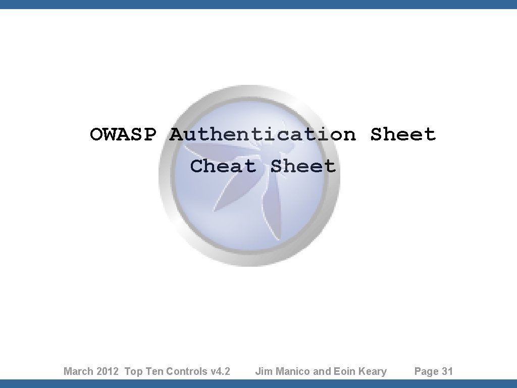 OWASP Authentication Sheet Cheat Sheet March 2012 Top Ten Controls v 4. 2 Jim