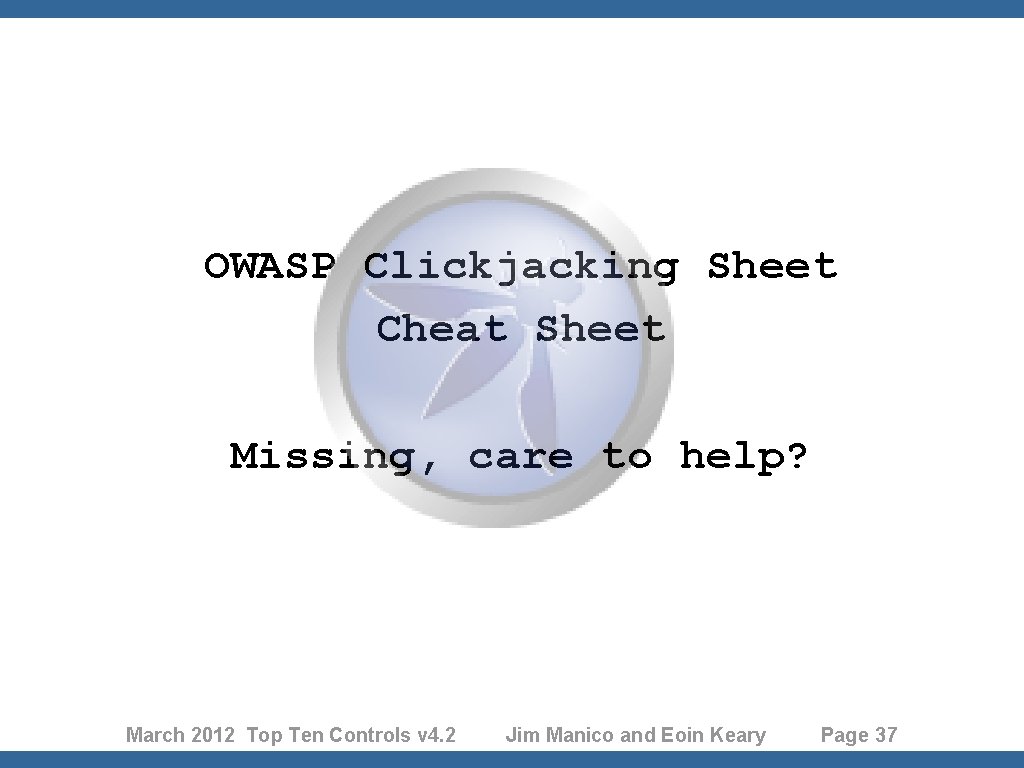 OWASP Clickjacking Sheet Cheat Sheet Missing, care to help? March 2012 Top Ten Controls