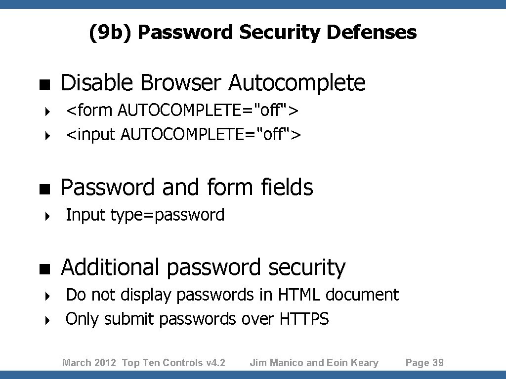 (9 b) Password Security Defenses < Disable Browser Autocomplete <form AUTOCOMPLETE="off"> 4 <input AUTOCOMPLETE="off">