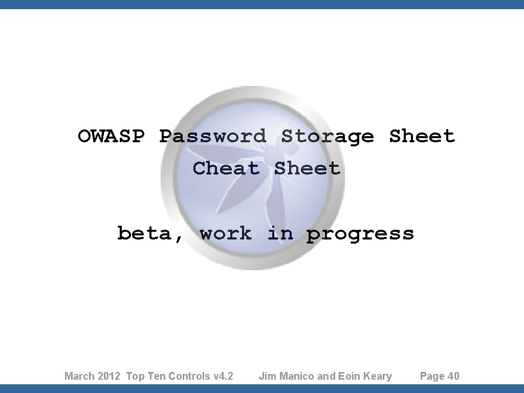 OWASP Password Storage Sheet Cheat Sheet beta, work in progress March 2012 Top Ten