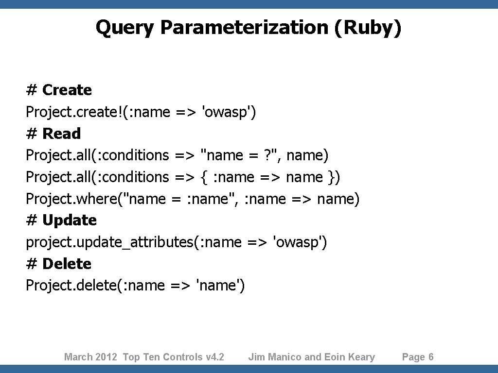 Query Parameterization (Ruby) # Create Project. create!(: name => 'owasp') # Read Project. all(: