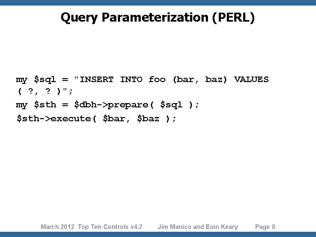 Query Parameterization (PERL) my $sql = "INSERT INTO foo (bar, baz) VALUES ( ?