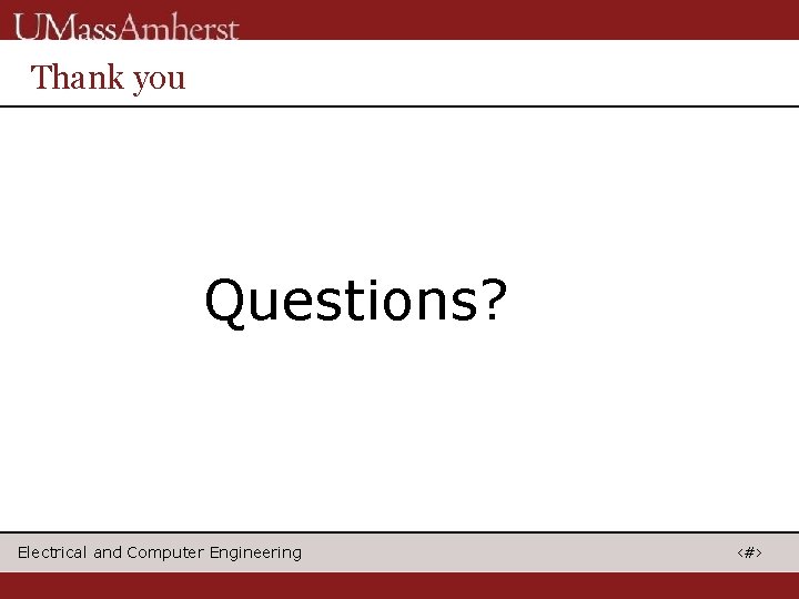 Thank you Questions? Electrical and Computer Engineering ‹#› 