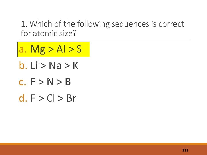 1. Which of the following sequences is correct for atomic size? a. Mg >