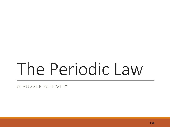 The Periodic Law A PUZZLE ACTIVITY 124 
